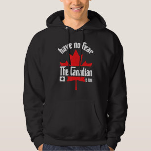 Have No Fear The Canadian Is Here Funny Canada Day Hoodie