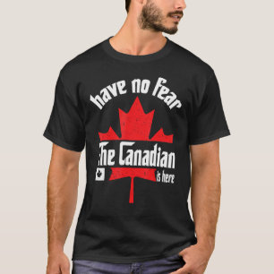 Have No Fear The Canadian Is Here Funny Canada Day T-Shirt