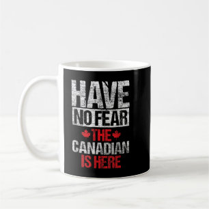 Have No Fear The Canadian Is Here Gift Canada Coffee Mug