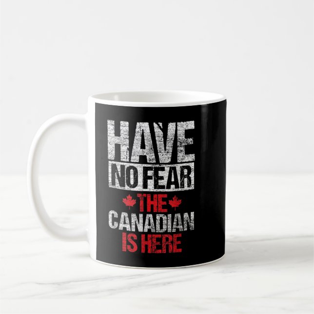 Have No Fear The Canadian Is Here Gift Canada Coffee Mug (Left)