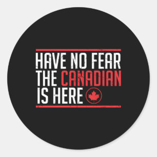 Have No Fear The Canadian Is Here Maple Leaf Classic Round Sticker
