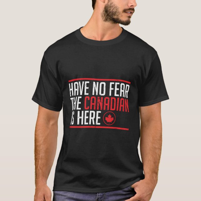 Have No Fear The Canadian Is Here Maple Leaf T-Shirt (Front)