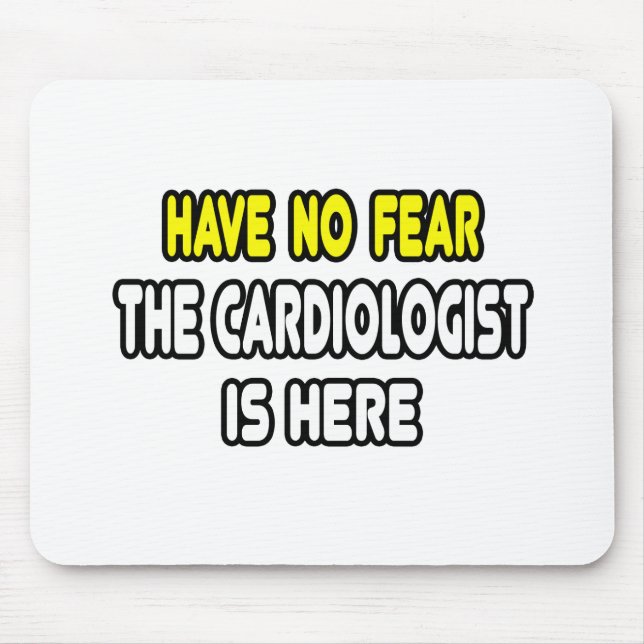 Have No Fear, The Cardiologist Is Here Mouse Mat (Front)