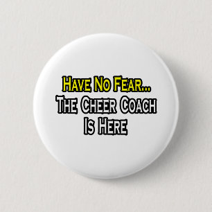 Have No Fear, The Cheer Coach Is Here 6 Cm Round Badge