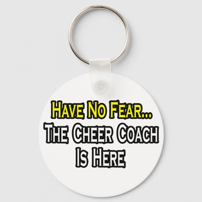 Have No Fear, The Cheer Coach Is Here Key Ring (Front)