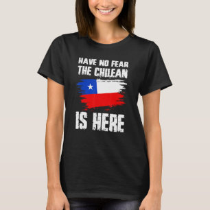 Have No Fear The Chilean Is Here Chile Flag Pride  T-Shirt