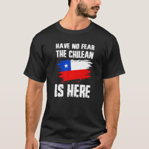 Have No Fear The Chilean Is Here Chile Flag Pride  T-Shirt