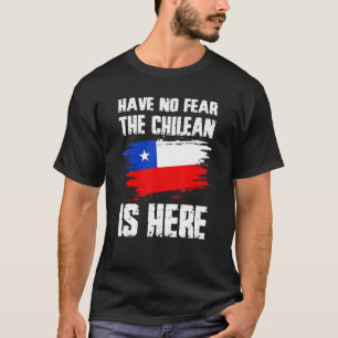 Have No Fear The Chilean Is Here Chile Flag Pride T-Shirt
