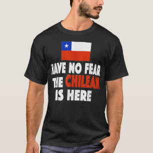 Have No Fear The Chilean is Here! Chile Flag Socce T-Shirt