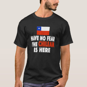 Have No Fear The Chilean is Here Chile Flag Soccer T-Shirt