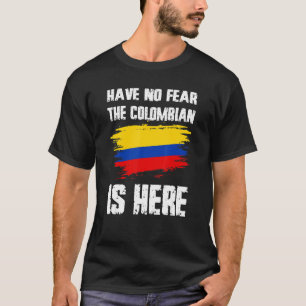 Have No Fear The Colombian Is Here Colombia Flag P T-Shirt