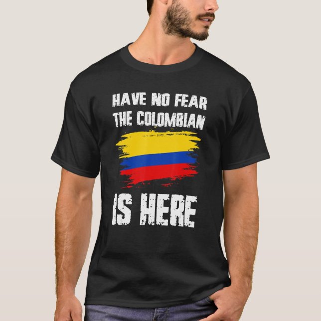 Have No Fear The Colombian Is Here Colombia Flag P T-Shirt (Front)