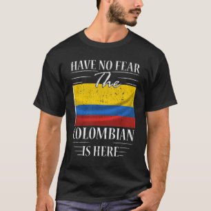 Have No Fear The Colombian Is Here T-Shirt