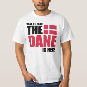 Have No Fear, The Dane Is Here Funny Shirt
