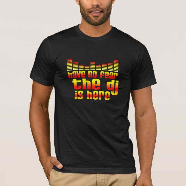 Have No Fear The DJ Is Here T-Shirt (Front)