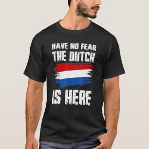 Have No Fear The Dutch Is Here Netherland Flag Pri T-Shirt