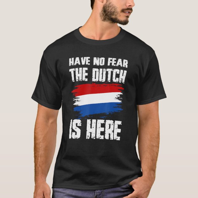 Have No Fear The Dutch Is Here Netherland Flag Pri T-Shirt (Front)