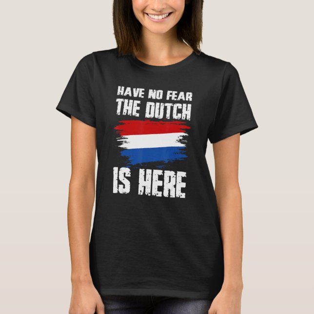 Have No Fear The Dutch Is Here Netherland Flag Pri T-Shirt (Front)