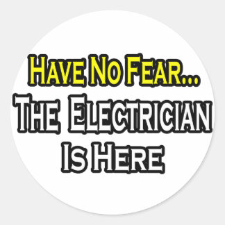 Have No Fear, The Electrician Is Here Classic Round Sticker