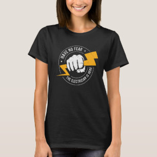 Have No Fear The Electrician Is Here   Electrician T-Shirt