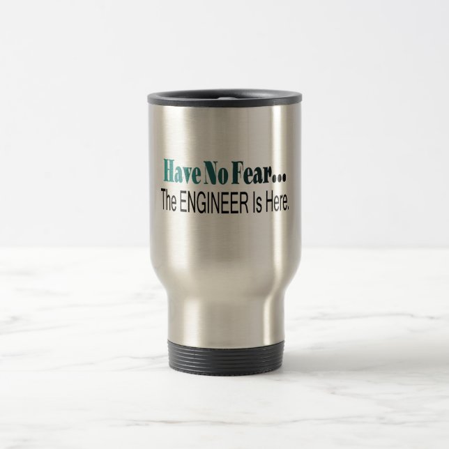 Have No Fear The Engineer Is Here Travel Mug (Center)