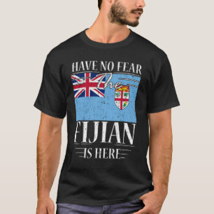 Have No Fear The Fijian Is Here T-Shirt
