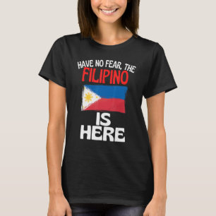 Have No Fear The Filipino Is Here Philippines T-Shirt