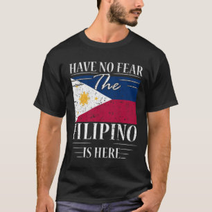 Have No Fear The Filipino Is Here T-Shirt