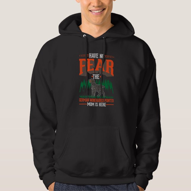 Have no fear The German Wirehaired Pointer Mom is  Hoodie (Front)