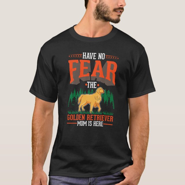 Have no fear The Golden Retriever Mom is here   T-Shirt (Front)