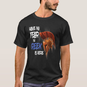 have no fear the greek is here greek helmet T-Shirt