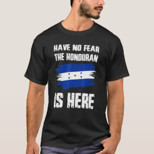 Have No Fear The Honduran Is Here Honduras Flag Pr T-Shirt