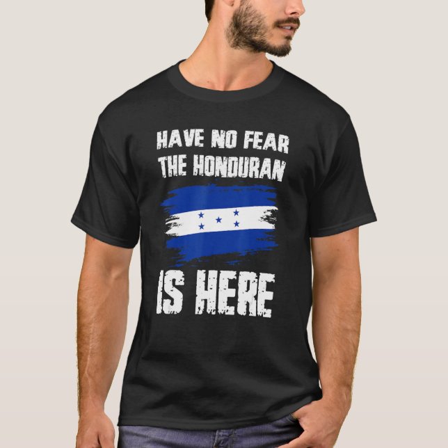 Have No Fear The Honduran Is Here Honduras Flag Pr T-Shirt (Front)