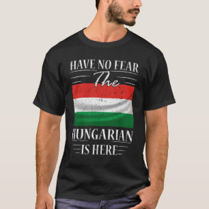 Have No Fear The Hungarian Is Here T-Shirt