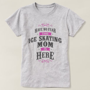 Have no fear the Ice Skating Mum is here T-Shirt