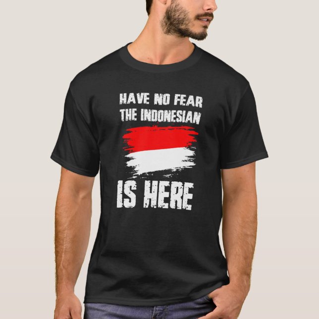 Have No Fear The Indonesian Is Here Indonesia Flag T-Shirt (Front)