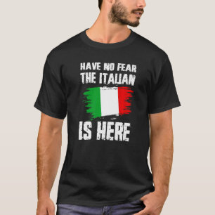 Have No Fear The Italian Is Here Italia Flag Pride T-Shirt