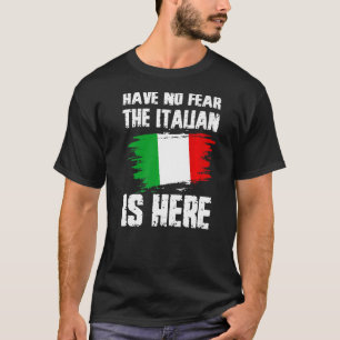 Have No Fear The Italian Is Here Italia Flag Pride T-Shirt