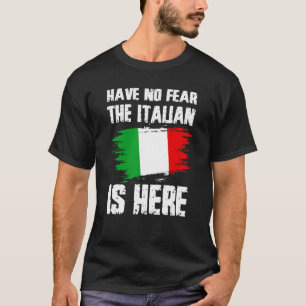 Have No Fear The Italian Is Here Italia Flag Pride T-Shirt