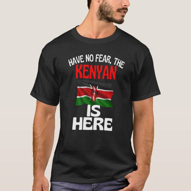 Have No Fear The Kenyan Is Here  Kenya T-Shirt (Front)
