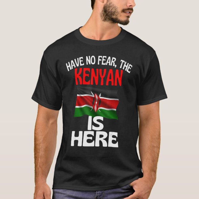 Have No Fear The Kenyan Is Here   Kenya T-Shirt (Front)