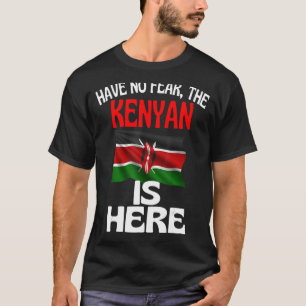 Have No Fear The Kenyan Is Here Kenya T-Shirt