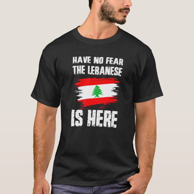 Have No Fear The Lebanese Is Here Leban Flag Pride T-Shirt (Front)