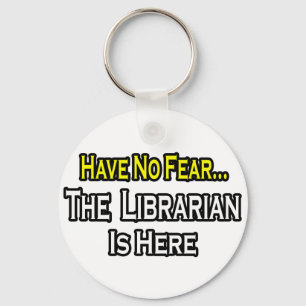 Have No Fear, The Librarian Is Here Key Ring