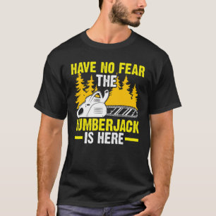 Have No Fear The Lumberjack Is Here Chainsaw T-Shirt