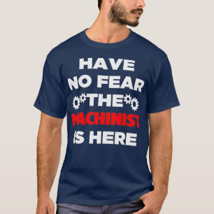 Have No Fear The Machinist Is Here Cute Funny T-Shirt