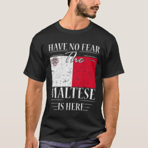 Have No Fear The Maltese Is Here T-Shirt