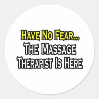 Have No Fear, The Massage Therapist Is Here Classic Round Sticker