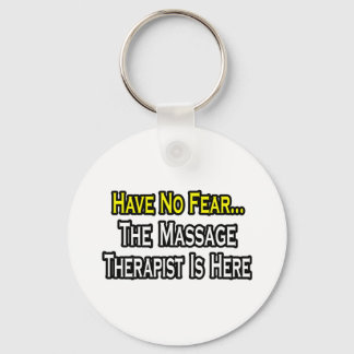 Have No Fear, The Massage Therapist Is Here Key Ring