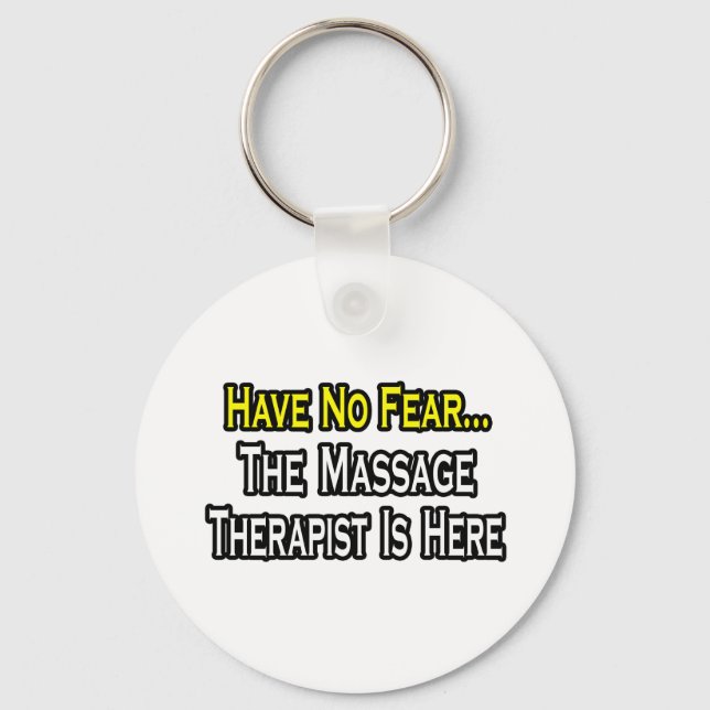 Have No Fear, The Massage Therapist Is Here Key Ring (Front)